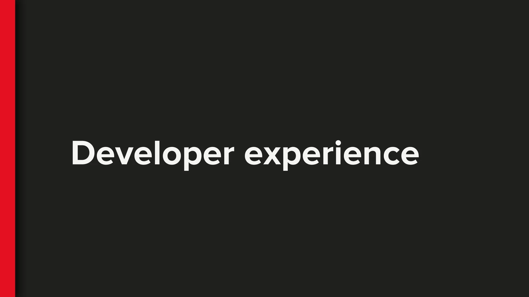 Developer experience
 