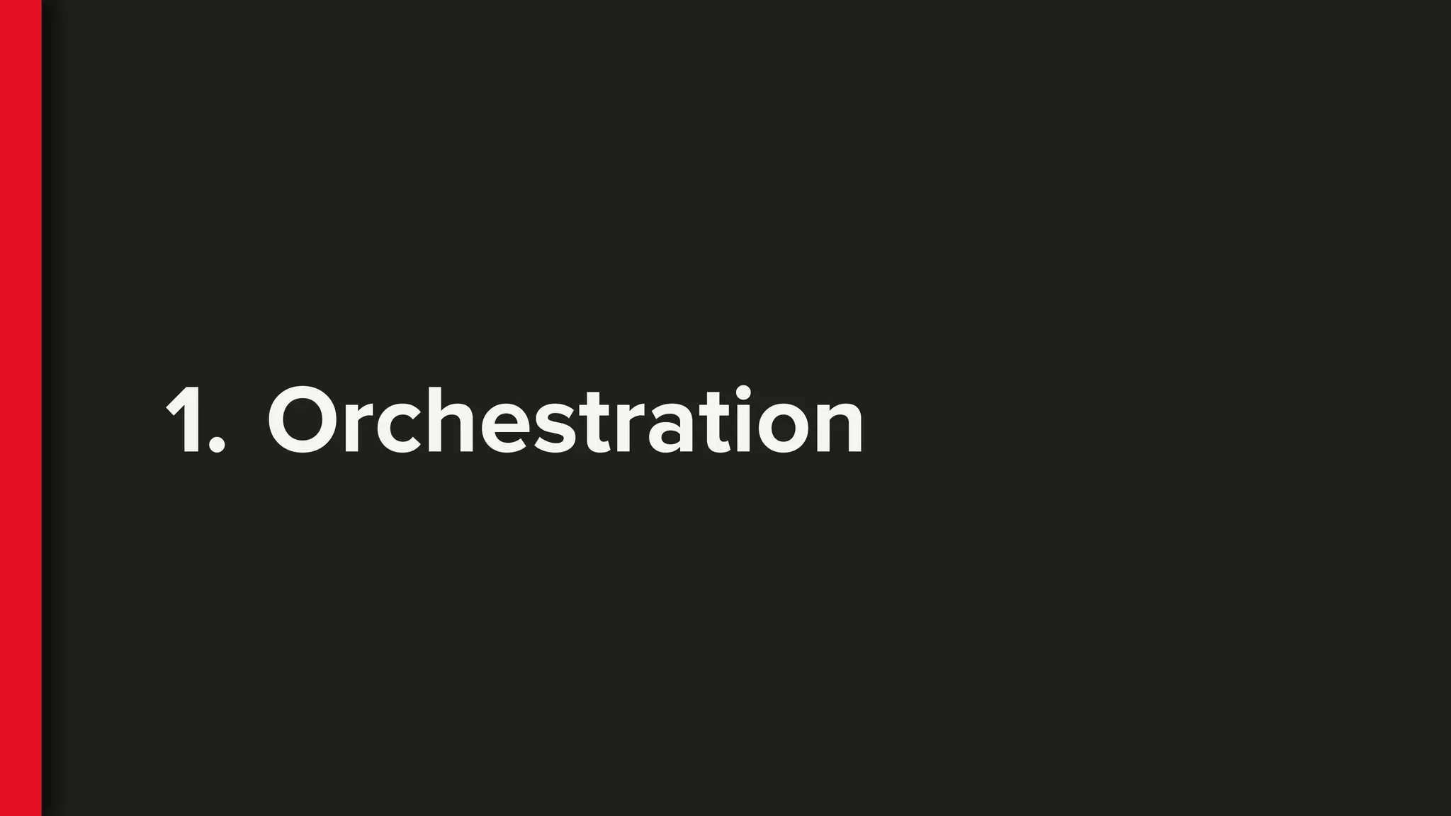 1. Orchestration
 