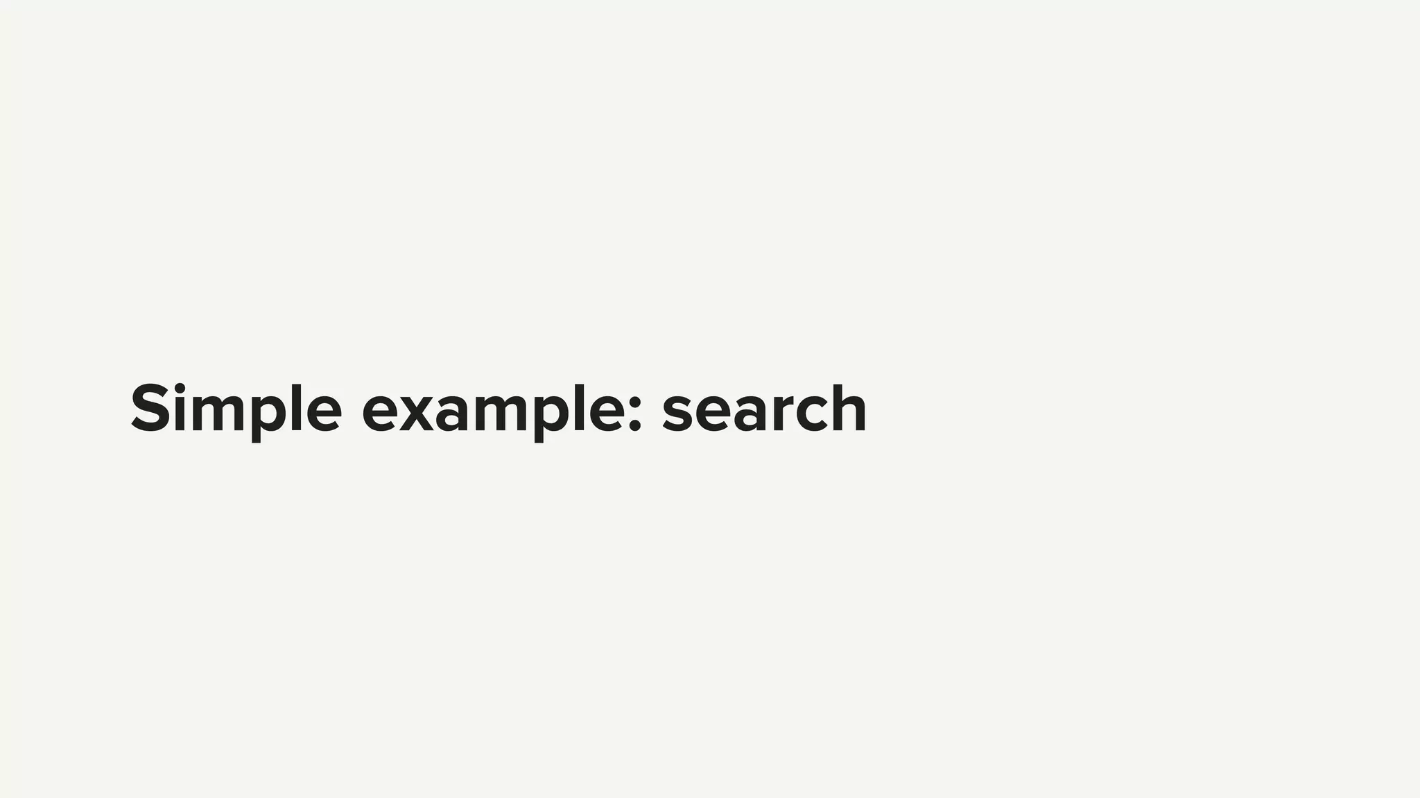 Simple example: search
 
