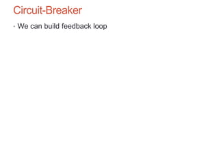 Circuit-Breaker
• We can build feedback loop
 