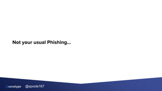 @spoole167
Not your usual Phishing…
 