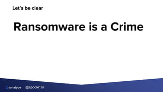 @spoole167
Let’s be clear
Ransomware is a Crime
 