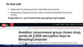 @spoole167
On that note
• Cybercrime is already almost impossible to prosecute
• Anonymous Cryptocurrencies make it almost impossible to track the
money
A big motive is – you’re don’t think your going to get caught!
 