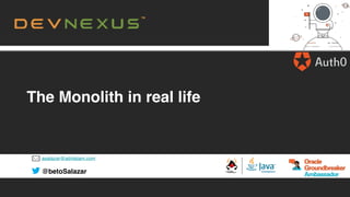 asalazar@advlatam.com
@betoSalazar
The Monolith in real life
 