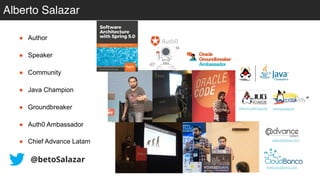 Alberto Salazar
@betoSalazar
www.advlatam.com
www.cloudbanco.com
www.ecuadorjug.org www.javaday.ec
● Author
● Speaker
● Community
● Java Champion
● Groundbreaker
● Auth0 Ambassador
● Chief Advance Latam
 