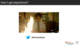 How I get experience?
@betoSalazar
 
