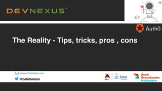 asalazar@advlatam.com
@betoSalazar
The Reality - Tips, tricks, pros , cons
 