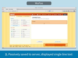 WuFoo




2. Passively saved to server, displayed single line text
 