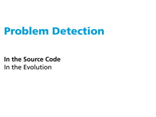 Problem Detection

In the Source Code
In the Evolution
 