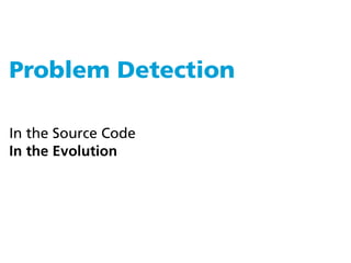 Problem Detection

In the Source Code
In the Evolution
 