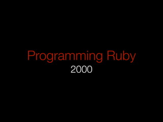 Programming Ruby
      2000
 