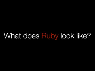 What does Ruby look like?
 