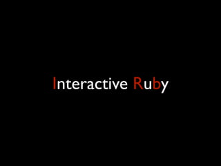 Interactive Ruby
 