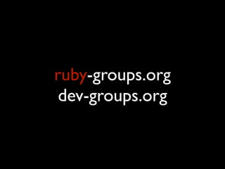 ruby-groups.org
 dev-groups.org
 