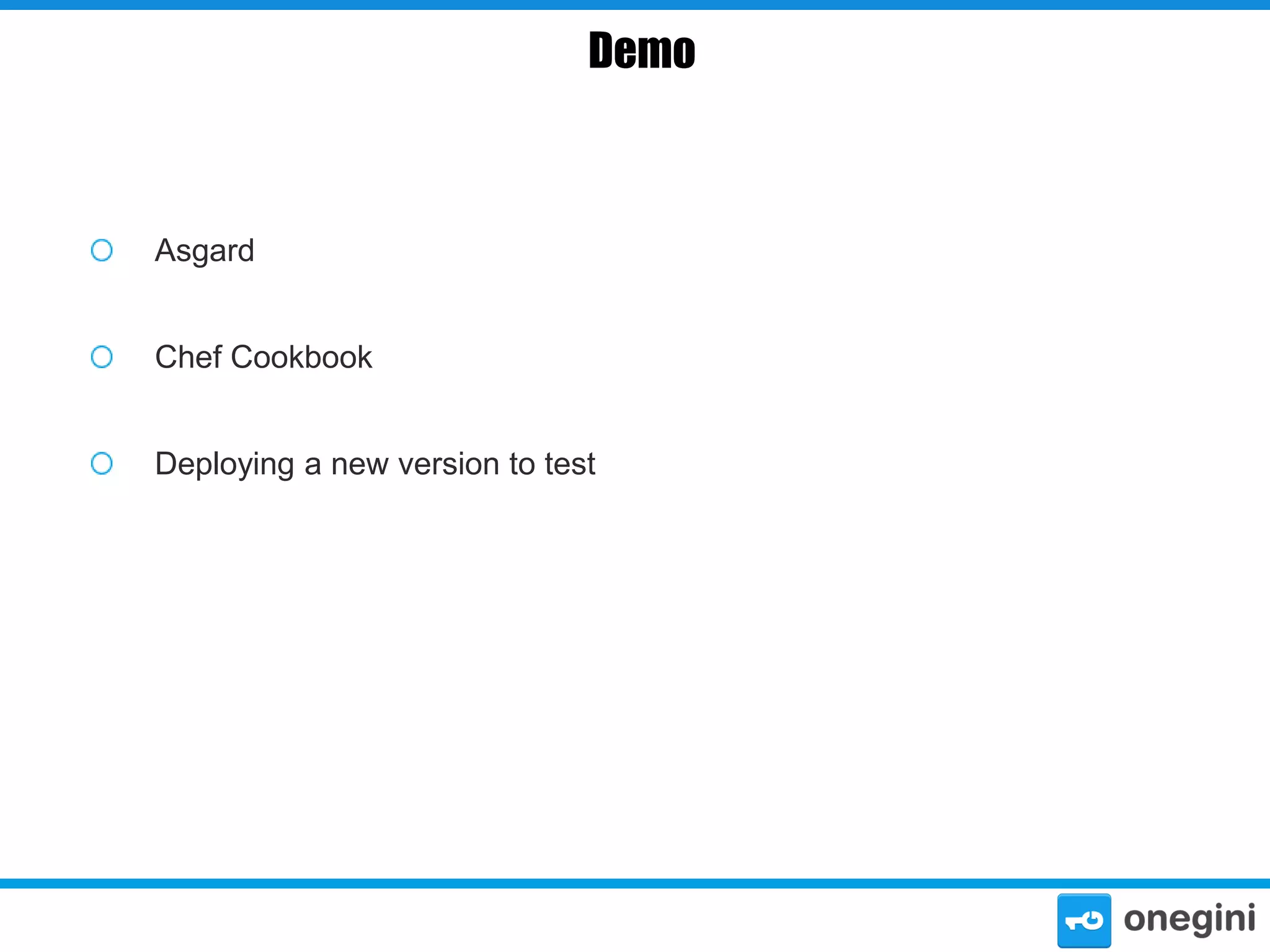 Demo

Asgard
Chef Cookbook
Deploying a new version to test

 