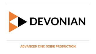 ADVANCED ZINC OXIDE PRODUCTION
 