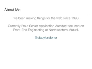 About Me
I’ve been making things for the web since 1998.
Currently I’m a Senior Application Architect focused on
Front-End...