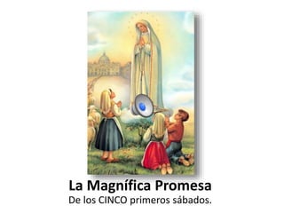 La Magnífica Promesa 
De los CINCO primeros sábados. 
 