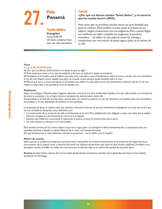www.altoalhambre.org
34
Texto
Lucas 6.46–49 (RVR1960)
46 ¿Por qué me llamáis, Señor, Señor, y no hacéis lo que yo digo?
47 Todo aquel que viene a mí, y oye mis palabras y las hace, os indicaré a quién es semejante.
48 Semejante es al hombre que al edificar una casa, cavó y ahondó y puso el fundamento sobre la roca; y cuando vino una inundación,
el río dio con ímpetu contra aquella casa, pero no la pudo mover, porque estaba fundada sobre la roca.
49 Mas el que oyó y no hizo, semejante es al hombre que edificó su casa sobre tierra, sin fundamento; contra la cual el río dio con
ímpetu, y luego cayó, y fue grande la ruina de aquella casa.
Meditación
Según el sociólogo y filósofo polaco Zygmunt Bauman, vivimos la era de la modernidad líquida, en la que todo cambia y se transforma
de manera constante y no se logra construir proyecto de vida duradero sobre ella.
Esta parábola es el final del sermón, Jesús conoce bien a su auditorio, quienes no son tan distintos a sus padres, pues han escuchado a
los profetas y no han obedecido. El antídoto es esta parábola.
La propuesta de Jesús es realista; sabe que vendrán crisis, pero la forma en que las enfrentemos distinguirán a los que son de los que
no son verdaderos discípulos; estos distintivos son:
• La construcción de su proyecto de vida se fundamenta en la roca. Para establecerlo está obligado a cavar; una tarea que le implica
esfuerzo, constancia y permanencia; lo contrario a lo líquido.
• Escucha «sus Palabras» y promueve la esperanza, la justicia, el amor, la misericordia, entre otros.
• Las crisis azotan su vida pero no le derrumban.
Este sermón termina así: la «ruina» espera al que no lo sigue, pero a su discípulo le llama bienaventurado. La propuesta para una
sociedad sufriente y líquida es «quiero llevarte de la ruina a la bienaventuranza».
¿En qué fundamentas tu vida, relaciones, ministerio, proyectos… en lo sólido o en lo líquido?
Motivo de oración
Señor, que en tu pueblo los proyectos y procesos sean construidos en la Roca. Conviértenos en promotores de esperanza al ser
instrumentos de tu justicia, amor y misericordia entre los millones de personas que viven en este mundo quebrado. Fortalece a tus
discípulos cuando se hallen en medio de crisis para que se afirmen más en tu justicia.Ten piedad de nosotros, Jesús.
Autora: Jocabed Solano, obrera de la Comunidad de Estudiantes Cristianos, miembro de la iglesia Bautista Kuna Cristo Daniki;
estudiante de Psicología.
texto bíblico:
Evangelios
Lucas 6.46–49
Un buen cimiento hace
que una casa sea buena
país:
Panamá
tema:
«¿Por qué me llaman ustedes “Señor, Señor”, y no hacen lo
que les mando hacer?» (RVC).
Hoy como ayer se proclama, muchas veces con gran facilidad, que
Jesús es «Señor». Pero también muchas veces se le llama así sin
adquirir ningún compromiso con sus exigencias. Pero, cuando llegan
los conflictos sin haber cumplido las exigencias, la proclama
enmudece… Se edificó la casa sobre la arena. Fe, entrega y
compromiso son tres marcas de quien sigue a Jesús en el camino de
la vida.
27.
 