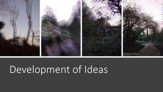 Development of Ideas
 