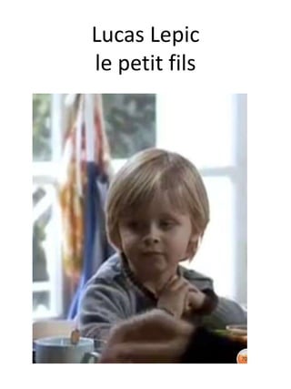 Lucas Lepic
le petit fils
 
