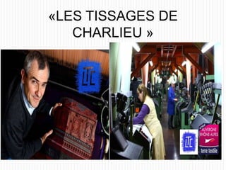 «LES TISSAGES DE
CHARLIEU »
 