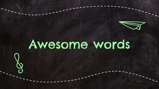 Awesome words
 