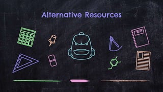 Alternative Resources
 