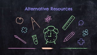 Alternative Resources
 