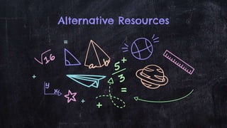 Alternative Resources
 