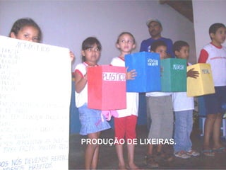 PRODUÇÃO DE LIXEIRAS. 