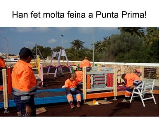 Han fet molta feina a Punta Prima!
 