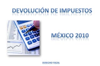 Devolución de impuestos México 2010 Derecho fiscal 