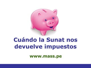 Cuándo la Sunat nos devuelve impuestos www.mass.pe 