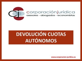 www.corporacion-jurídica.es
DEVOLUCIÓN CUOTAS
AUTÓNOMOS
 