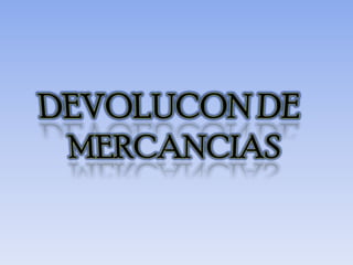 DEVOLUCON DE MERCANCIAS  