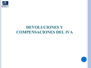 DEVOLUCIONES Y COMPENSACIONES DEL IVA 