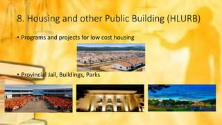 8. Housing and other Public Building (HLURB)
• Programs and projects for low cost housing
• Provincial Jail, Buildings, Parks
 