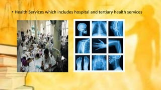 • Health Services which includes hospital and tertiary health services
 