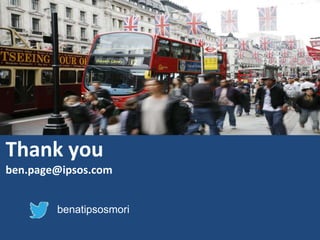 Thank you
ben.page@ipsos.com
benatipsosmori
 