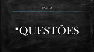 QUESTÕES
PAUTA
 