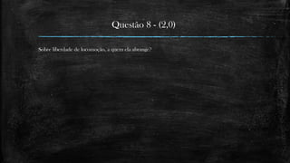 Questão 8 - (2,0)
Sobre liberdade de locomoção, a quem ela abrange?
 