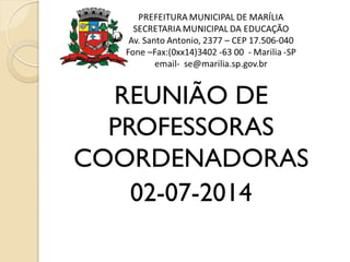 REUNIÃO DE
PROFESSORAS
COORDENADORAS
02-07-2014
 
