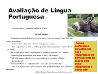 “Alguns
professores
consideraram
que a
interpretação do
primeiro texto dá
espaço para
dupla
interpretação e
outros não”
 