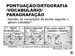Atendeu as convenções da escrita segundo o
gênero solicitado?
 