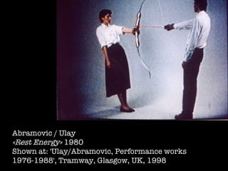 Abramovic / Ulay «Rest Energy»  1980 Shown at:  'Ulay/Abramovic, Performance works  1976-1988', Tramway, Glasgow, UK, 1998  