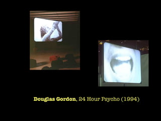 Douglas Gordon , 24 Hour Psycho (1994)  