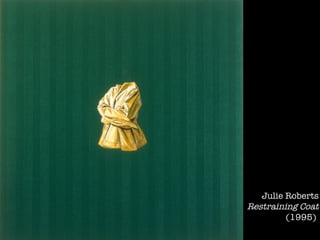 Julie Roberts Restraining Coat (1995)    