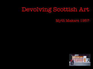 Devolving Scottish Art   Myth Makars 1957- 