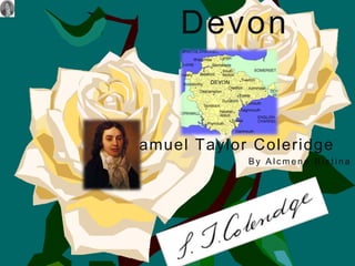 Devon

Samuel Taylor Coleridge
By Alcmene Bistina

 